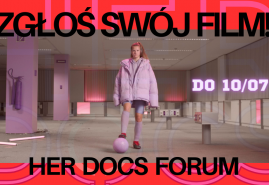 ZGŁOŚ FILM NA HER DOCS FORUM!