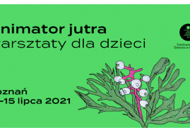 WARSZTATY DLA DZIECI I DOROSŁYCH NA ANIMATORZE 2021