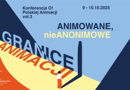 ANIMOWANE, nieANONIMOWE KONFERENCJA O! POLSKIEJ ANIMACJI - GRANICE ANIMACJI