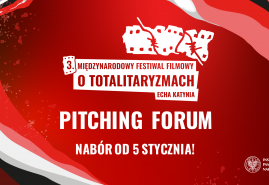 ZGŁOŚ SIĘ NA PITCHING FORUM FILMÓW DOKUMENTALNYCH O TEMATYCE HISTORYCZNEJ