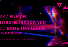 POKAZ FILMÓW KRÓTKOMETRAŻOWYCH ORAZ GAME TRAILERÓW ZE STUDIA PLATIGE IMAGE