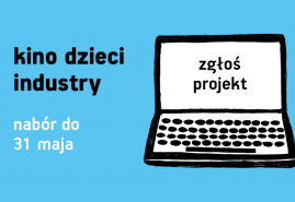 TRWA NABÓR ZGŁOSZEŃ NA 6. MIĘDZYNARODOWE FORUM KOPRODUKCYJNE KINO DZIECI INDUSTRY