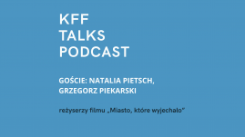 KFF TALKS PODCAST: ROZMOWA Z NATALIĄ PIETSCH I GRZEGORZEM PIEKARSKIM